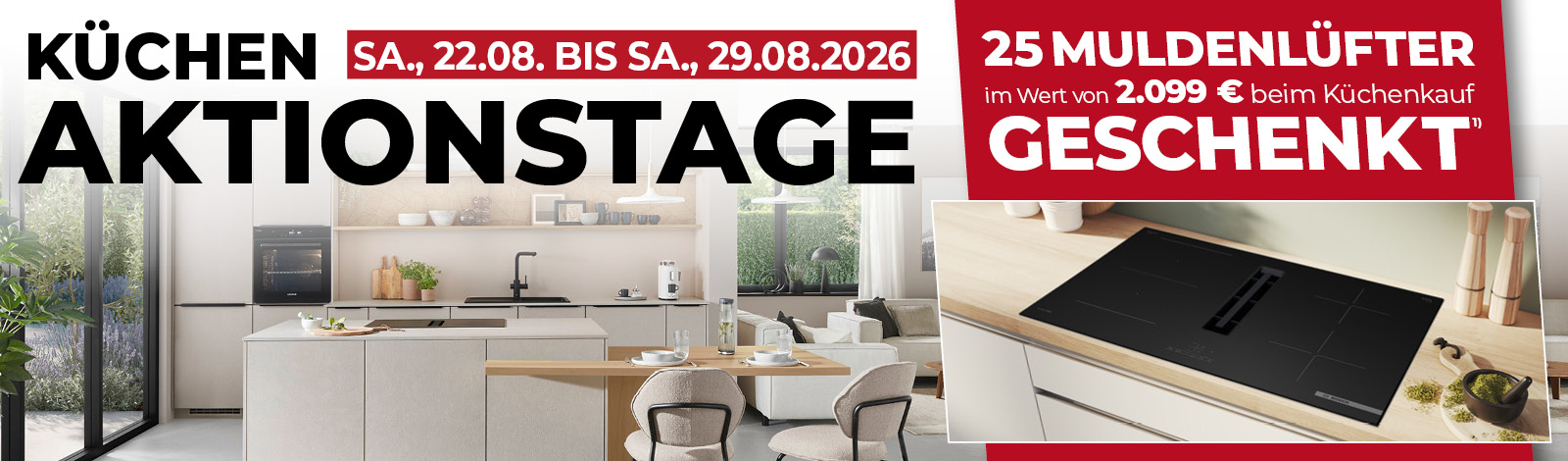 Küchen-Aktionstage • 22.08. bis 29.08.26 • Muldenlüfter beim Kauf einer Küche geschenkt 
