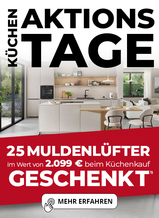 Küchen-Aktionstage • 22.08. bis 29.08.26 • Muldenlüfter beim Kauf einer Küche geschenkt 